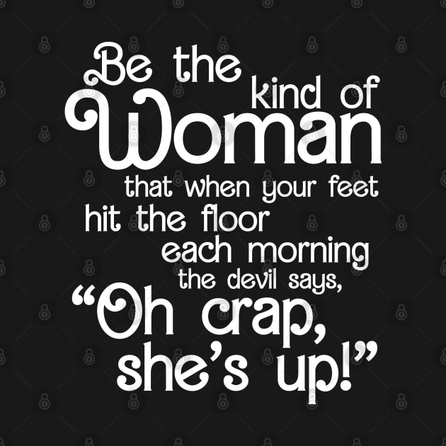 Be The Kind Of Woman The Devil says Oh Crap She Is Up by devilcat.art