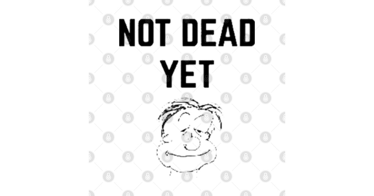not dead yet black Not Dead Yet Black Sticker TeePublic