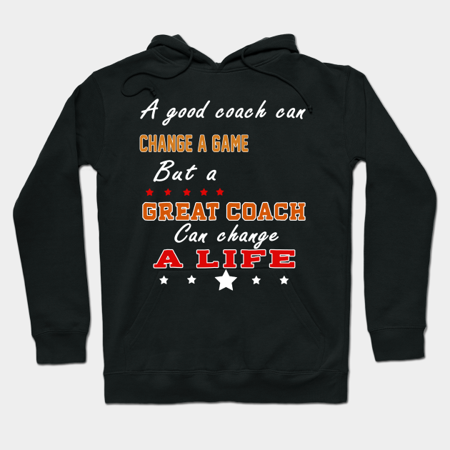 But A Great Coach Can Change A Life Basketball Quote - Basketball - Hoodie | TeePublic But A Great Coach Can Change A Life Basketball Quote - Basketball - Hoodie | TeePublic