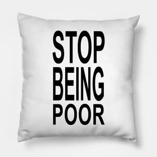 STOP BEING POOR Pillow