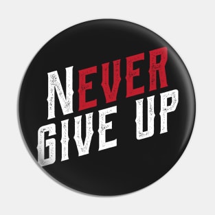 Never ever give up Pin