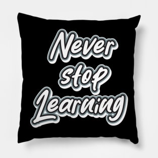 Never Stop Learning Pillow