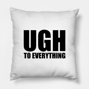 UGH to Everything Pillow