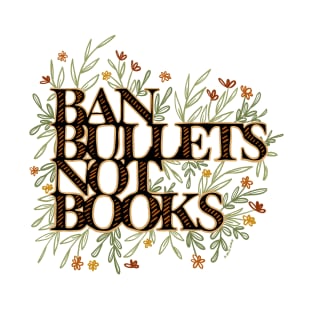 Ban Bullets Not Books T-Shirt