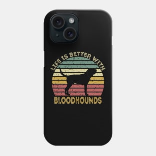 Life Is Better With Bloodhounds Phone Case