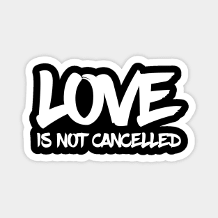 love is not cancelled quote Magnet