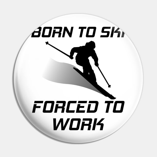 Born To Ski Forced To Work Funny Skiing Skier Mountain Lover Pin by ChrisWilson