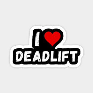 I love deadlift - I heart deadlift Magnet