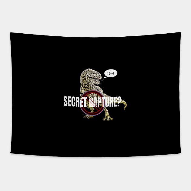 No Secret Rapture T-Rex 10-4 affirmative Tapestry by The Witness