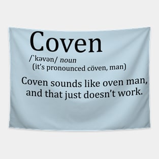 Coven sounds like oven man Tapestry