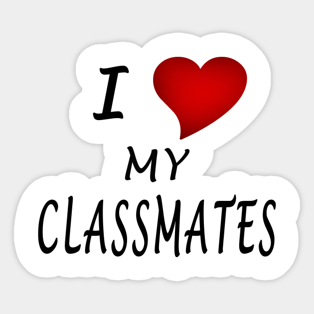 I Love My Classmates I Love My Classmates Sticker Teepublic Save 15% on istock using the promo code. i love my classmates