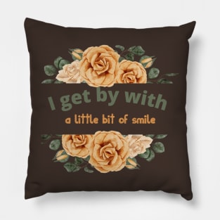 I get by with a little bit of SMILE (roses circle) Pillow