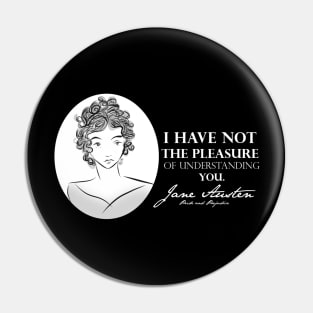 Jane Austen Quote- I Have Not The Pleasure Pin