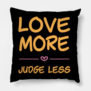 Love more, judge less - handwritten font Pillow