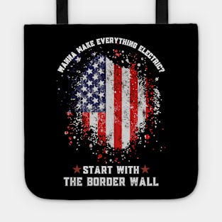 Wanna Make Everything Electric Start With The Border Wall Tote