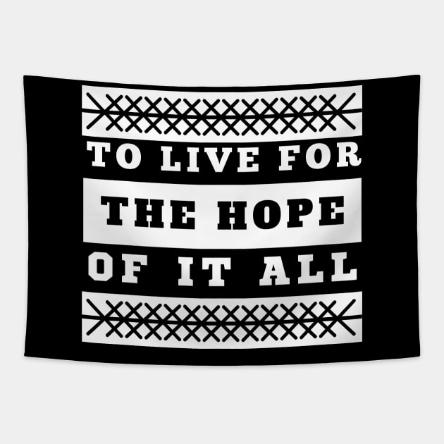 To Live For The Hope Of It All Tapestry by VicetTees