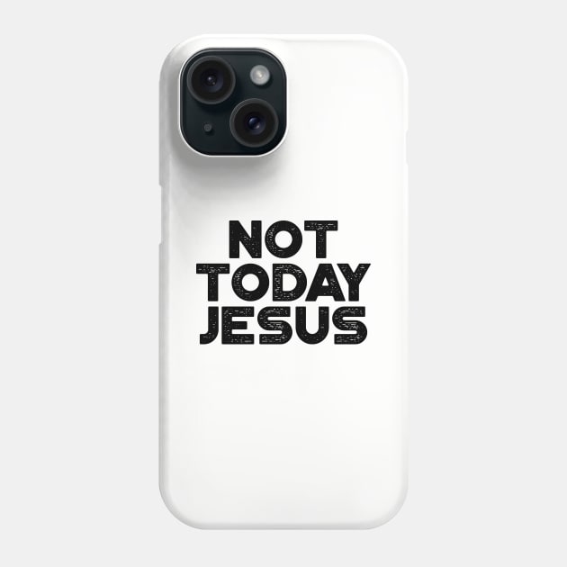 Not Today Jesus Funny Phone Case by truffela