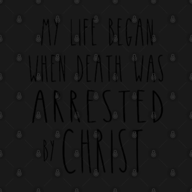 Death was arrested, my life began by MMaeDesigns