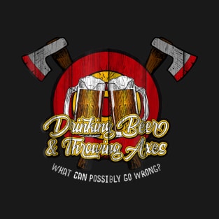 Axe Throwing drinking beer what can go wrong T-Shirt