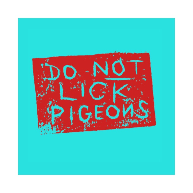 Do Not Lick Pigeons by Sombrero_Printmaking