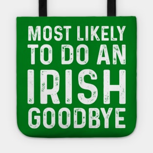 Most Likely To Do An Irish Goodbye Tote