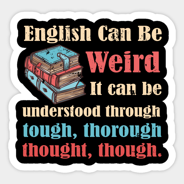 English Can Be Weird Funny Meme Quote For English Teacher English Teacher Funny Sticker Teepublic English Can Be Weird Funny Meme Quote For English Teacher English Teacher Funny Sticker Teepublic