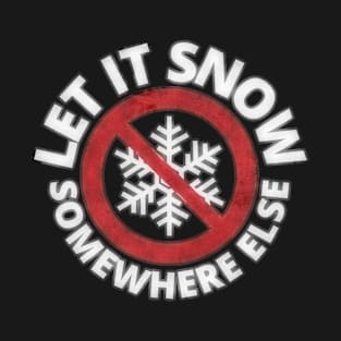 Let It Snow Somewhere Else Vintage Grunge Snowflake T-Shirt