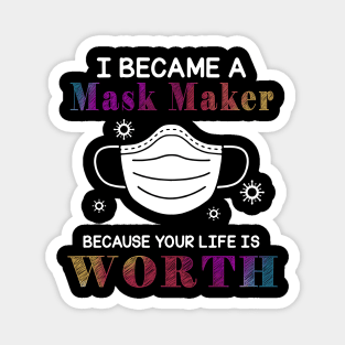 I Became A Mask Maker Because Your Life Is Worth My Life Magnet