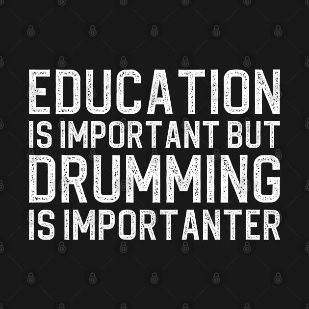 Education Is Important But Drumming Is Importanter by DragonTees