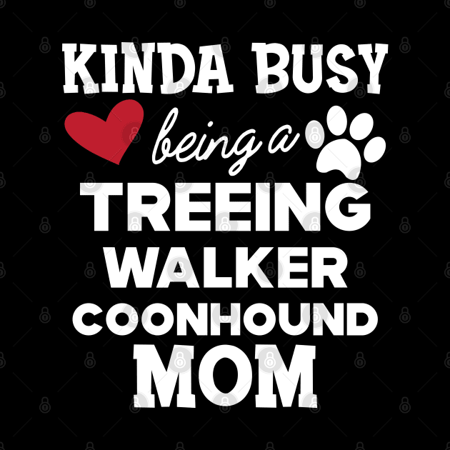 Treeing walker coonhound - Kinda busy being a treeing walker coonhound mom by KC Happy Shop