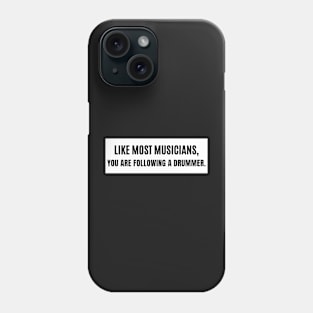 Like Most Musicians You are Following a Drummer, Musician Bumper Phone Case