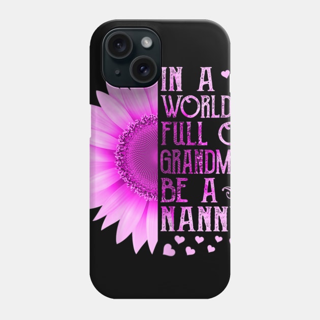 Womens In A World Full Of Grandmas Be A Nanny Mother Day Gift Phone Case by sousougaricas