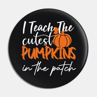 I Teach The Cutest Pumpkins In The Patch Pin