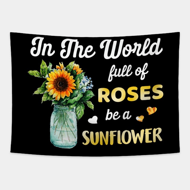 In A World Full Of Roses Be A Sunflower Tapestry by Dunnhlpp