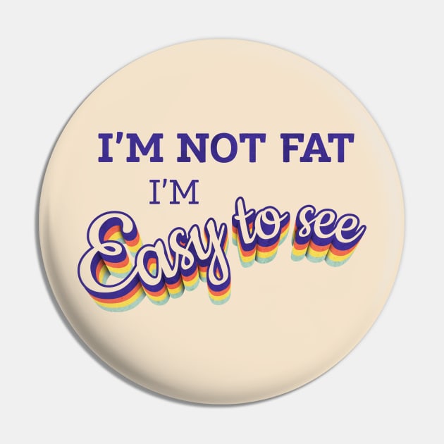 I'm Not Fat Pin by inbis