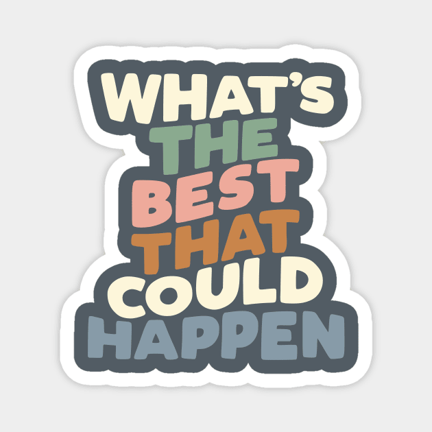 What's The Best That Could Happen Magnet by MotivatedType