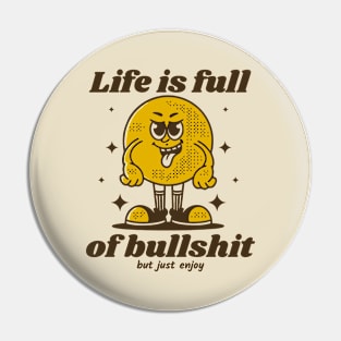 Life is full of bullshit Pin