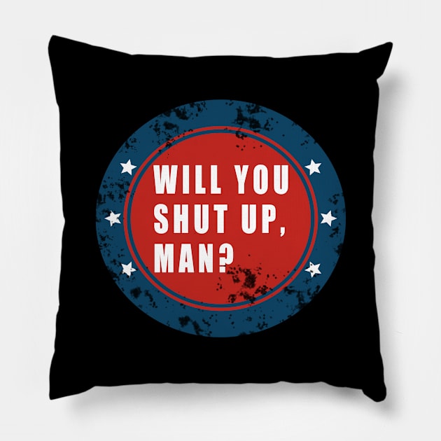 Will You Shut Up, Man? Pillow by Thedesignstuduo
