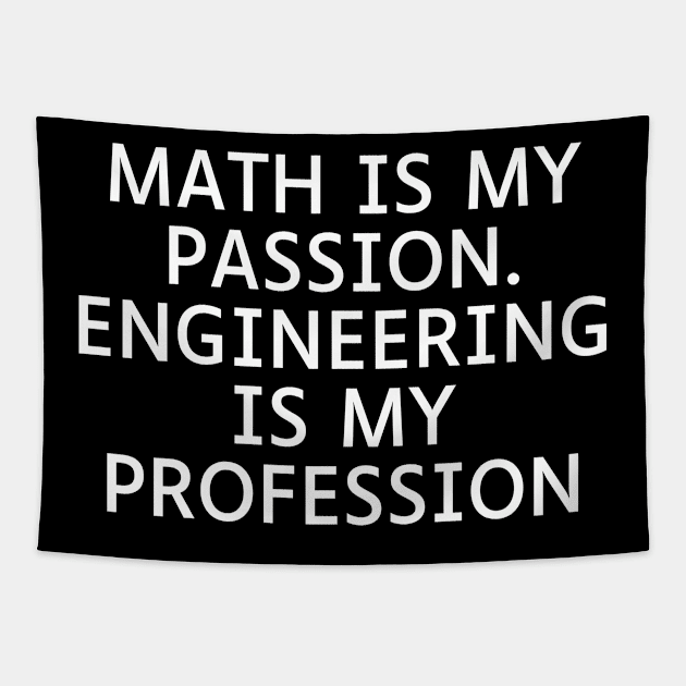 Math is my Passion. Engineering is my Profession Tapestry by Word and Saying
