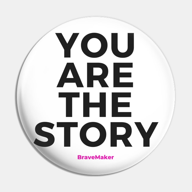 You Are the Story (Black Letters) Pin by BraveMaker