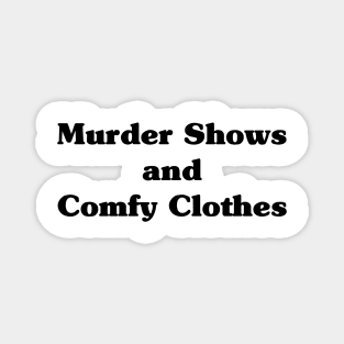 Murder Shows and Comfy Clothes Magnet