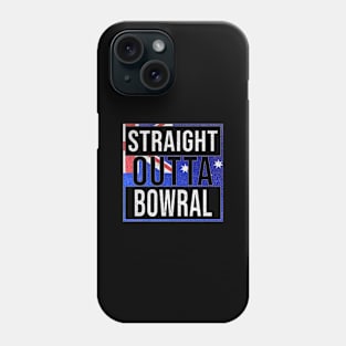 Straight Outta Bowral - Gift for Australian From Bowral in New South Wales Australia Phone Case