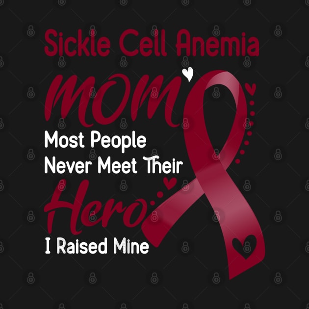Sickle Cell Anemia MOM Most People Never Meet Their Hero I Raised Mine Support Sickle Cell Anemia Awareness Gifts by ThePassion99