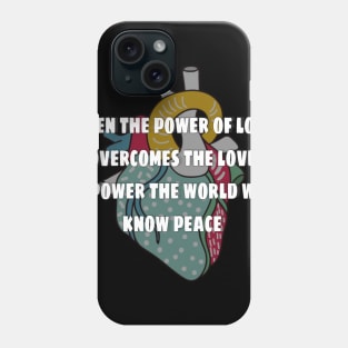 when the power of love overcomes the love of power the world will know peace Phone Case