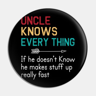 Uncle Knows Everything If He Doesn't Know He Makes Stuff Up Really Fast Happy Father Parent Day Pin