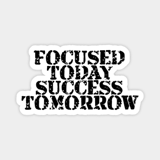 Focused Today Success Tomorrow Magnet