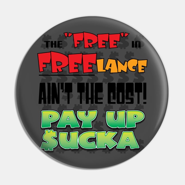 The "Free" in "Freelance" Ain't the Cost. Pay Up Sucka Pin by eShirtLabs