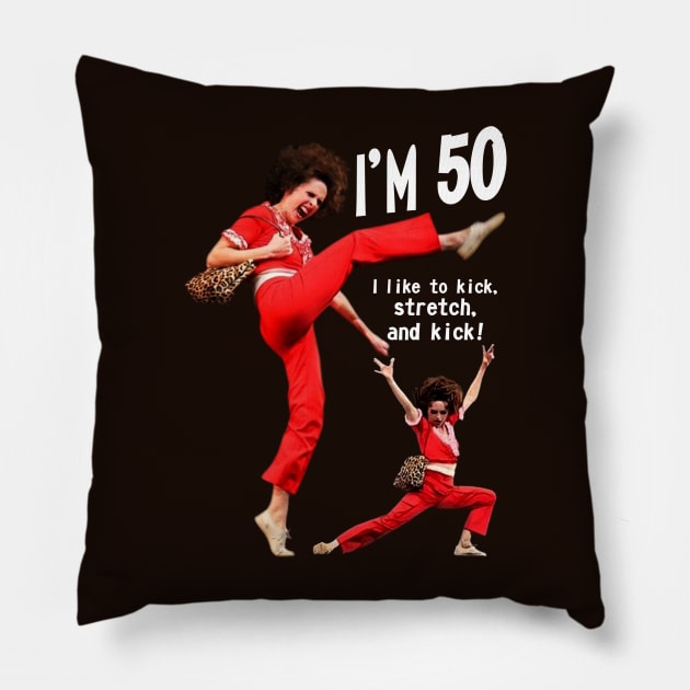 sally o'malley I'm 50 i like to kick, streth, and kick! Pillow by Wkenca Barada
