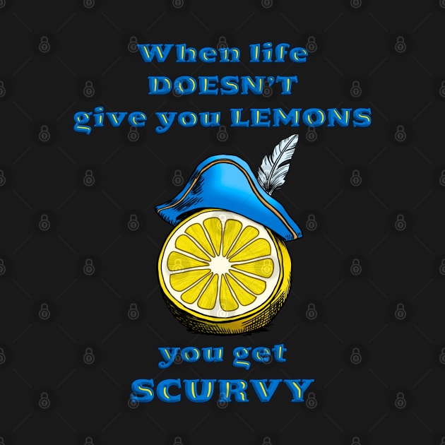 When life gives you scurvy by Padzilla Designs