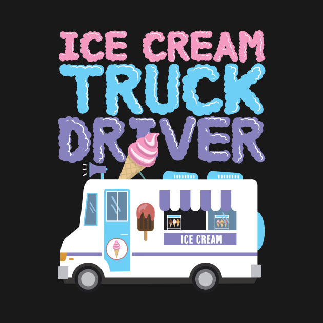 Ice Cream Truck Driver by TheBestHumorApparel